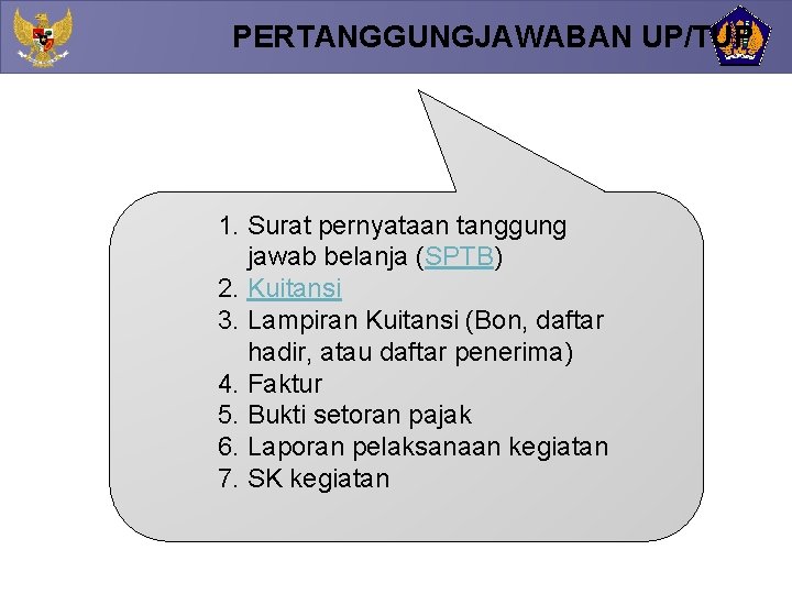 PERTANGGUNGJAWABAN UP/TUP 1. Surat pernyataan tanggung jawab belanja (SPTB) 2. Kuitansi 3. Lampiran Kuitansi