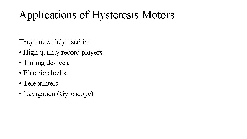 Applications of Hysteresis Motors They are widely used in: • High quality record players.