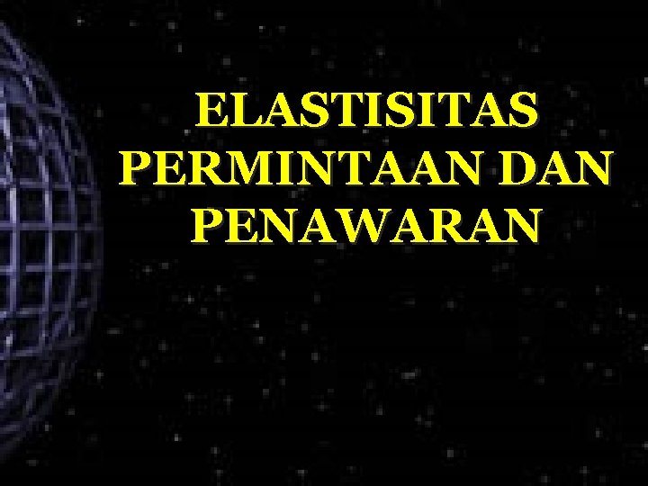 ELASTISITAS PERMINTAAN DAN PENAWARAN 