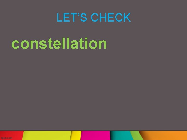 LET’S CHECK constellation 