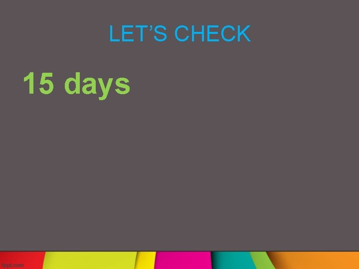 LET’S CHECK 15 days 