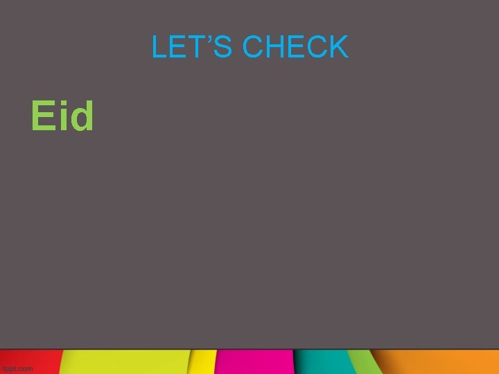 LET’S CHECK Eid 