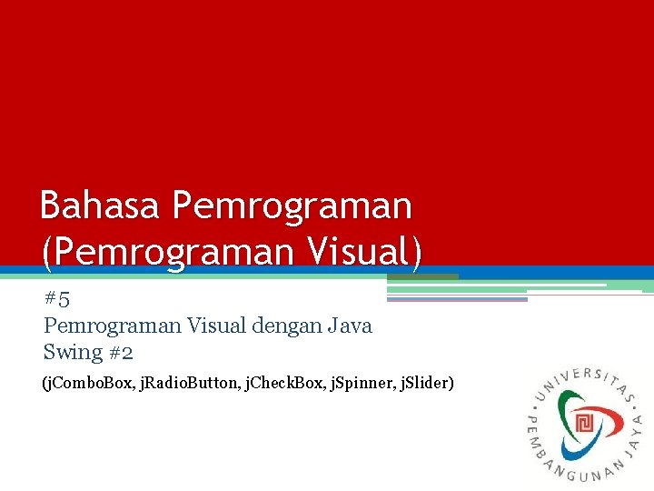 Bahasa Pemrograman (Pemrograman Visual) #5 Pemrograman Visual dengan Java Swing #2 (j. Combo. Box,