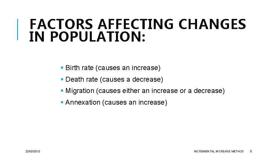 FACTORS AFFECTING CHANGES IN POPULATION: § Birth rate (causes an increase) § Death rate