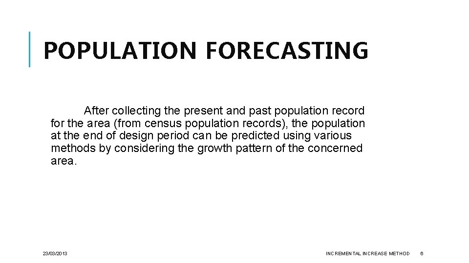 POPULATION FORECASTING After collecting the present and past population record for the area (from