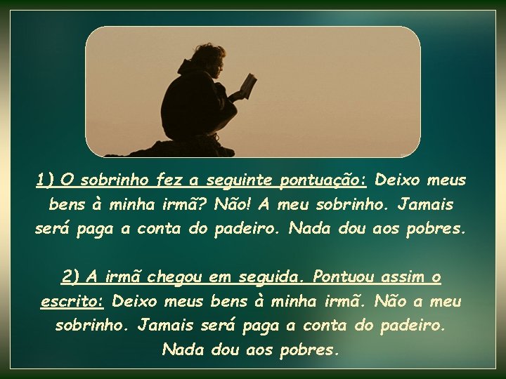 1) O sobrinho fez a seguinte pontuação: Deixo meus bens à minha irmã? Não! 1) O sobrinho fez a seguinte pontuação: Deixo meus bens à minha irmã? Não!