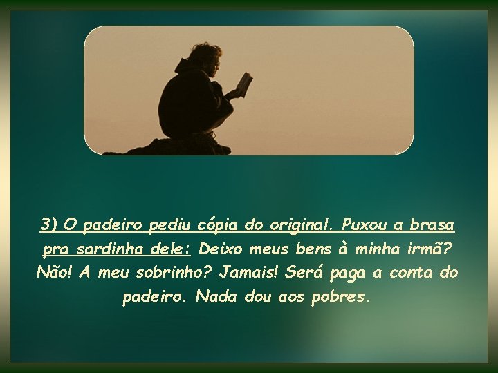 3) O padeiro pediu cópia do original. Puxou a brasa pra sardinha dele: Deixo 3) O padeiro pediu cópia do original. Puxou a brasa pra sardinha dele: Deixo