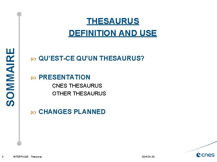 SOMMAIRE THESAURUS DEFINITION AND USE 2 QU’EST-CE QU'UN THESAURUS? PRESENTATION CNES THESAURUS OTHER THESAURUS