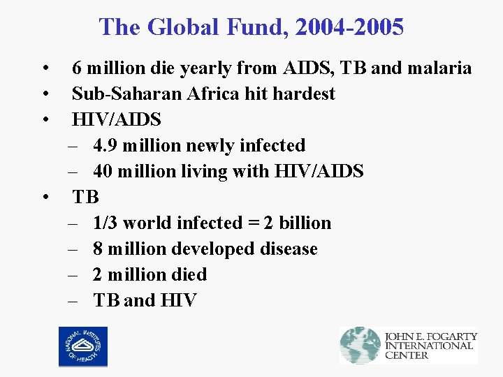 The Global Fund, 2004 -2005 • • • 6 million die yearly from AIDS,