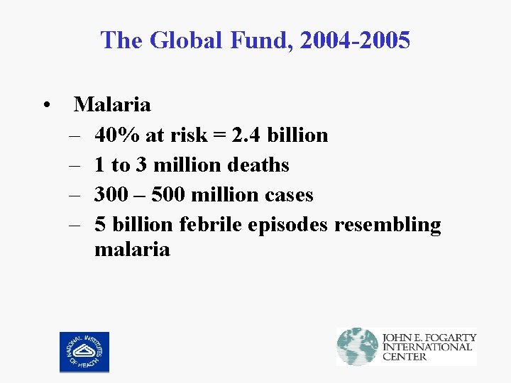 The Global Fund, 2004 -2005 • Malaria – 40% at risk = 2. 4