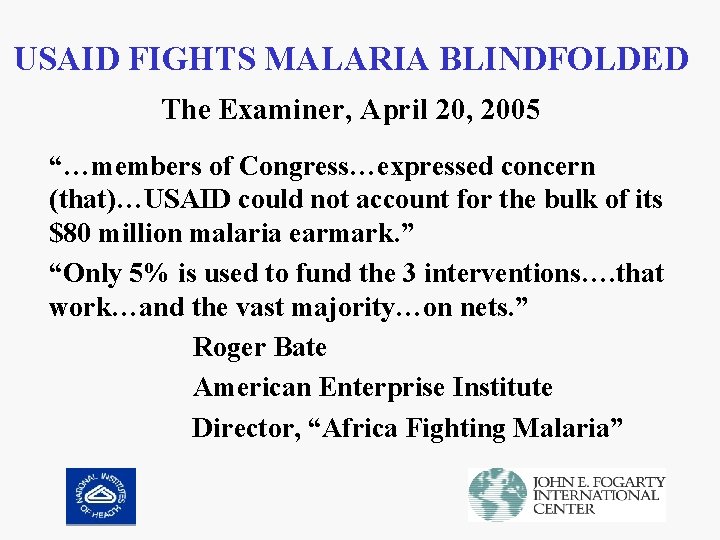 USAID FIGHTS MALARIA BLINDFOLDED The Examiner, April 20, 2005 “…members of Congress…expressed concern (that)…USAID