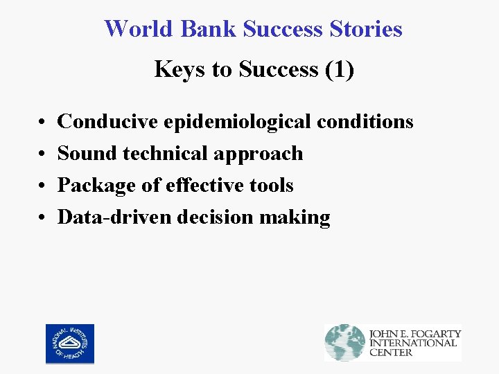 World Bank Success Stories Keys to Success (1) • • Conducive epidemiological conditions Sound