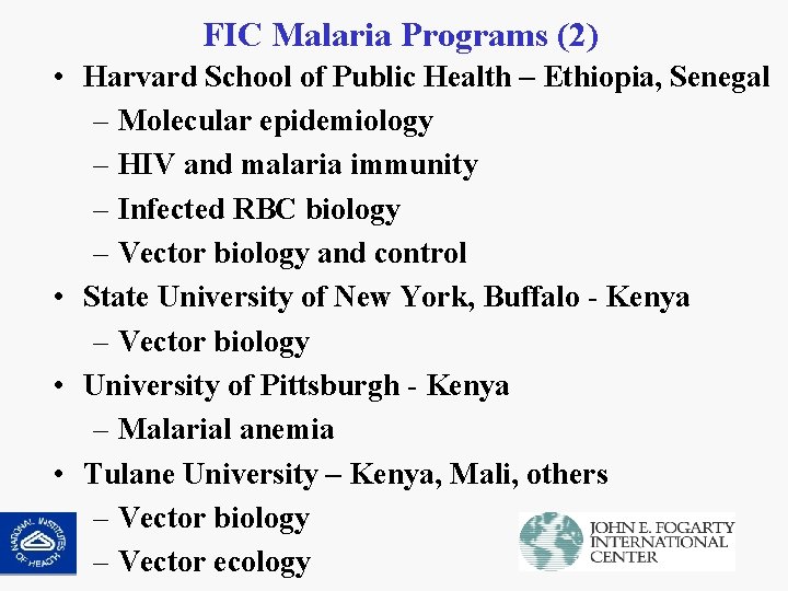 FIC Malaria Programs (2) • Harvard School of Public Health – Ethiopia, Senegal –