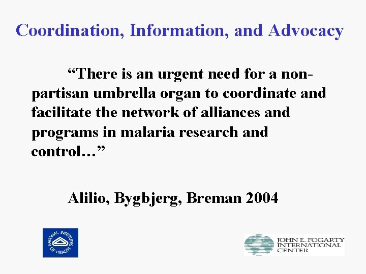 Coordination, Information, and Advocacy “There is an urgent need for a nonpartisan umbrella organ