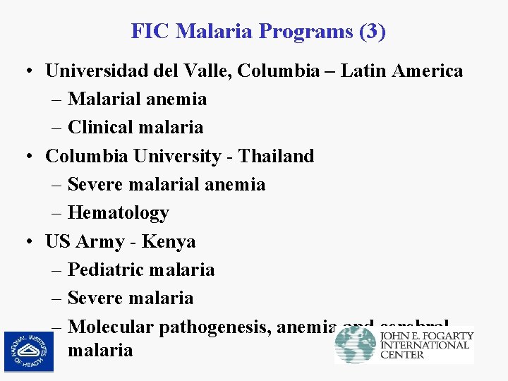 FIC Malaria Programs (3) • Universidad del Valle, Columbia – Latin America – Malarial