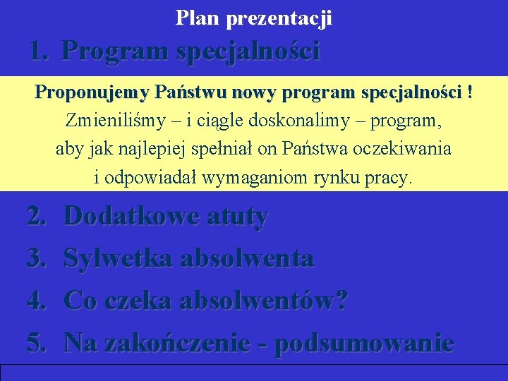 Plan prezentacji 1. Program specjalności Proponujemy Państwu nowy program specjalności ! Zmieniliśmy – i