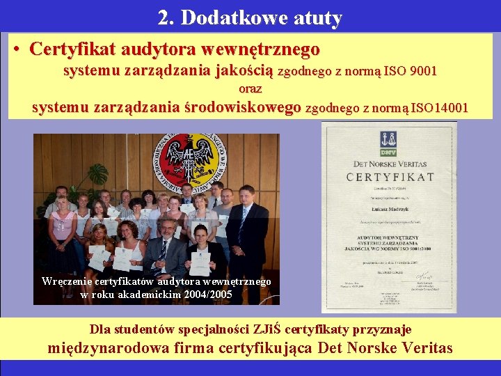 2. Dodatkowe atuty • Certyfikat audytora wewnętrznego systemu zarządzania jakością zgodnego z normą ISO