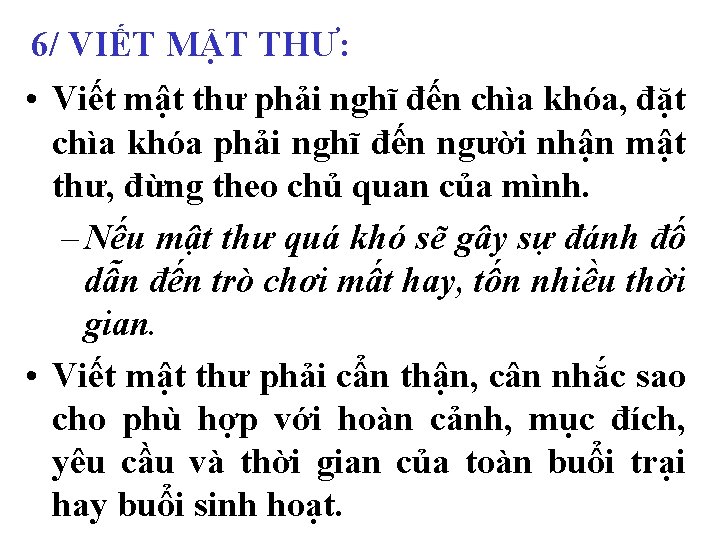 6/ VIẾT MẬT THƯ: • Viết mật thư phải nghĩ đến chìa khóa, đặt