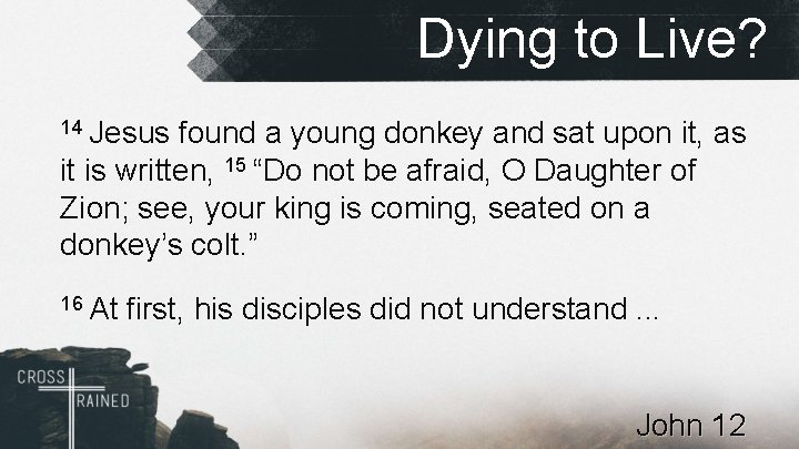 Dying to Live? 14 Jesus found a young donkey and sat upon it, as