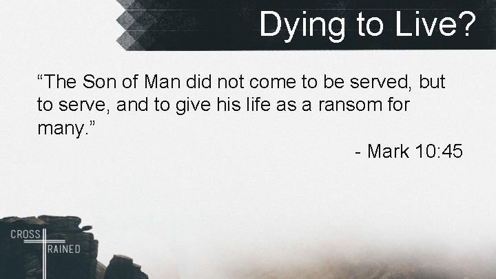 Dying to Live? “The Son of Man did not come to be served, but