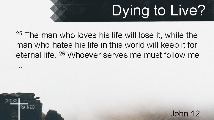 Dying to Live? The man who loves his life will lose it, while the