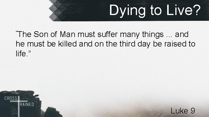 Dying to Live? “The Son of Man must suffer many things. . . and