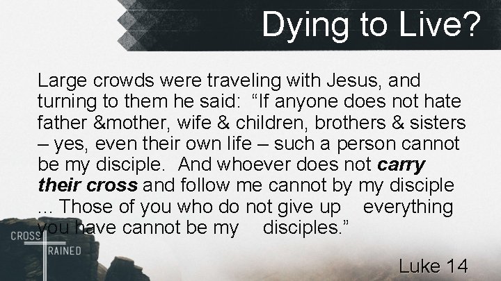 Dying to Live? Large crowds were traveling with Jesus, and turning to them he