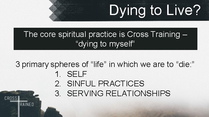 Dying to Live? The core spiritual practice is Cross Training – “dying to myself”