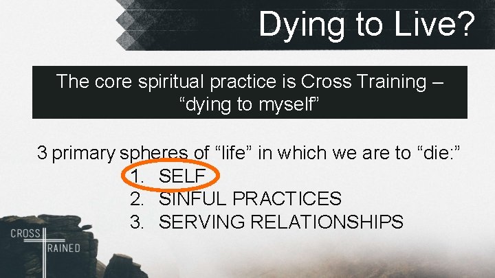 Dying to Live? The core spiritual practice is Cross Training – “dying to myself”
