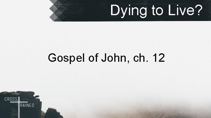 Dying to Live? Gospel of John, ch. 12 