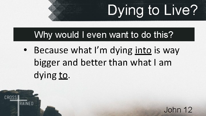 Dying to Live? Why would I even want to do this? • Because what