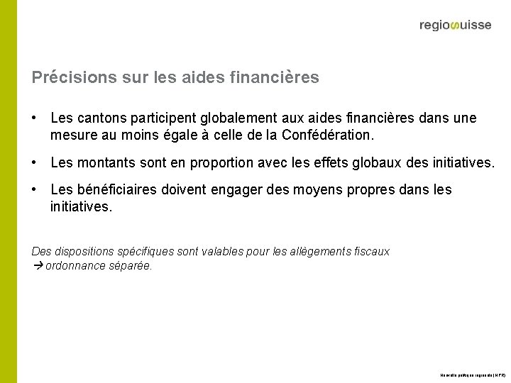 Précisions sur les aides financières • Les cantons participent globalement aux aides financières dans