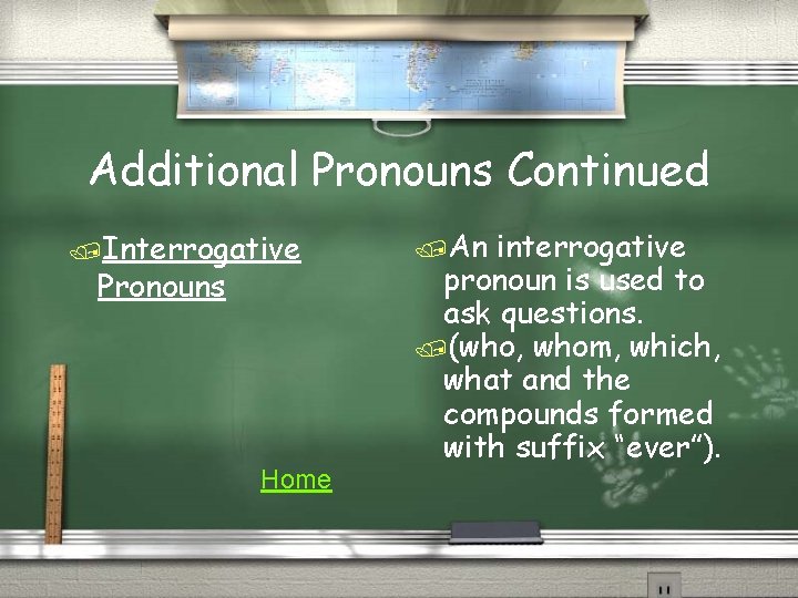 Additional Pronouns Continued /Interrogative Pronouns Home /An interrogative pronoun is used to ask questions.