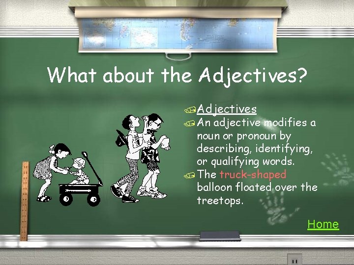 What about the Adjectives? /Adjectives / An adjective modifies a noun or pronoun by