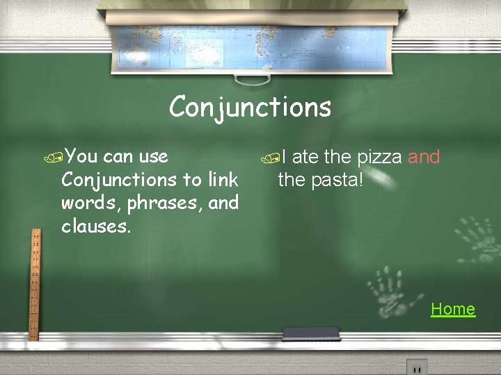 Conjunctions /You can use Conjunctions to link words, phrases, and clauses. /I ate the