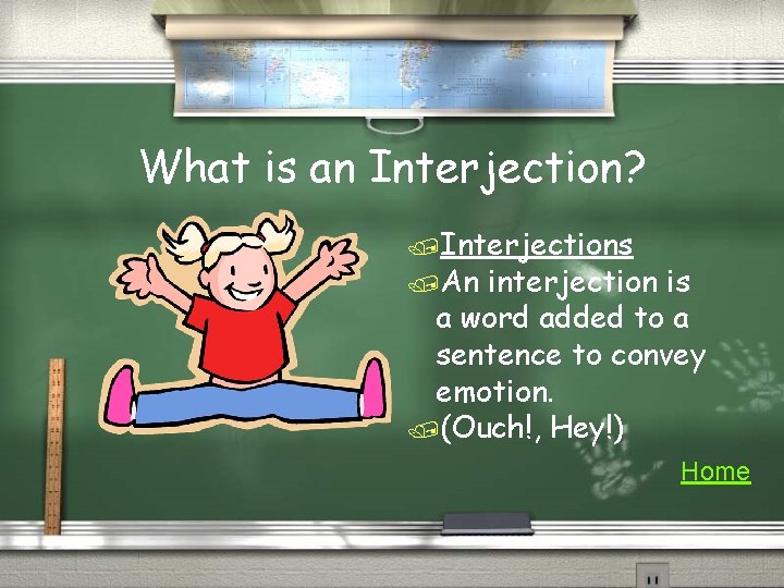 What is an Interjection? /Interjections /An interjection is a word added to a sentence