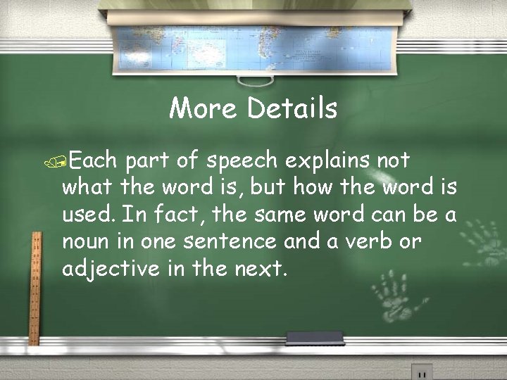 More Details /Each part of speech explains not what the word is, but how