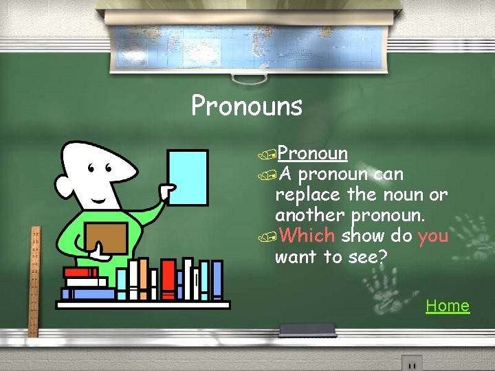 Pronouns /Pronoun /A pronoun can replace the noun or another pronoun. /Which show do
