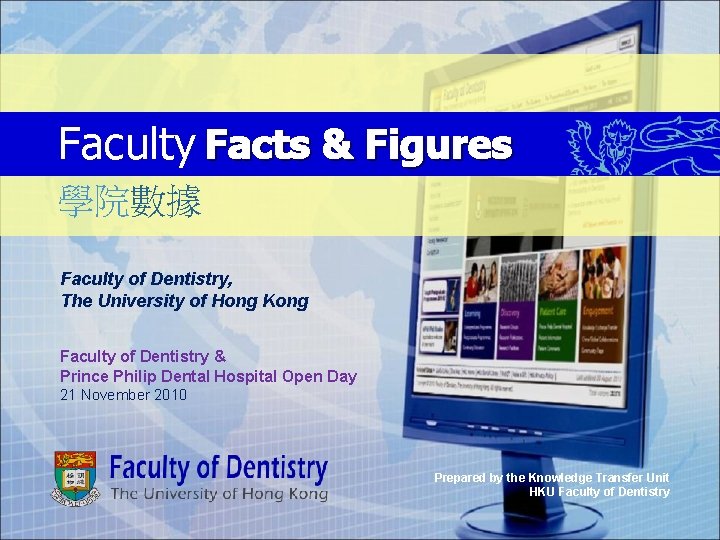Faculty Facts & Figures 學院數據 Faculty of Dentistry, The University of Hong Kong Faculty