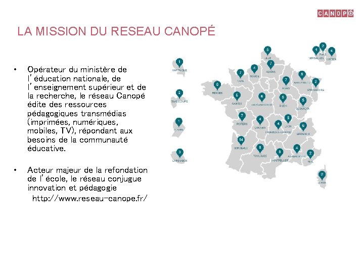 LA MISSION DU RESEAU CANOPÉ • Opérateur du ministère de l’éducation nationale, de l’enseignement