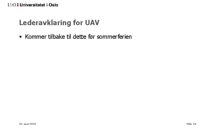 Lederavklaring for UAV § Kommer tilbake til dette før sommerferien 12. mai 2016 Side