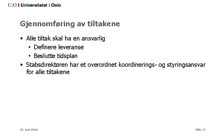 Gjennomføring av tiltakene § Alle tiltak skal ha en ansvarlig • Definere leveranse •