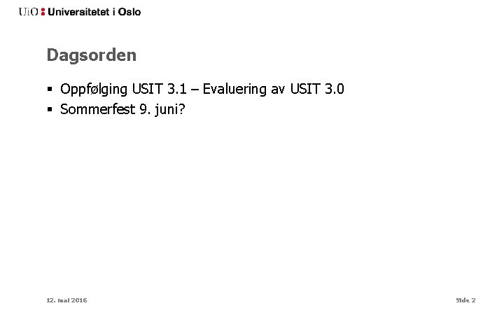 Dagsorden § Oppfølging USIT 3. 1 – Evaluering av USIT 3. 0 § Sommerfest