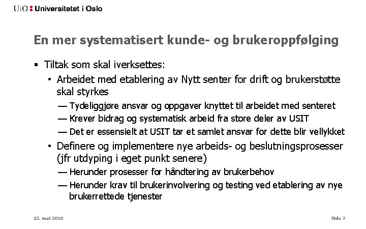 En mer systematisert kunde- og brukeroppfølging § Tiltak som skal iverksettes: • Arbeidet med