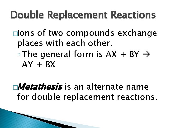 Double Replacement Reactions �Ions of two compounds exchange places with each other. ◦ The Double Replacement Reactions �Ions of two compounds exchange places with each other. ◦ The
