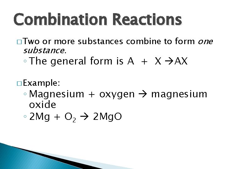 Combination Reactions or more substances combine to form one substance. � Two ◦ The