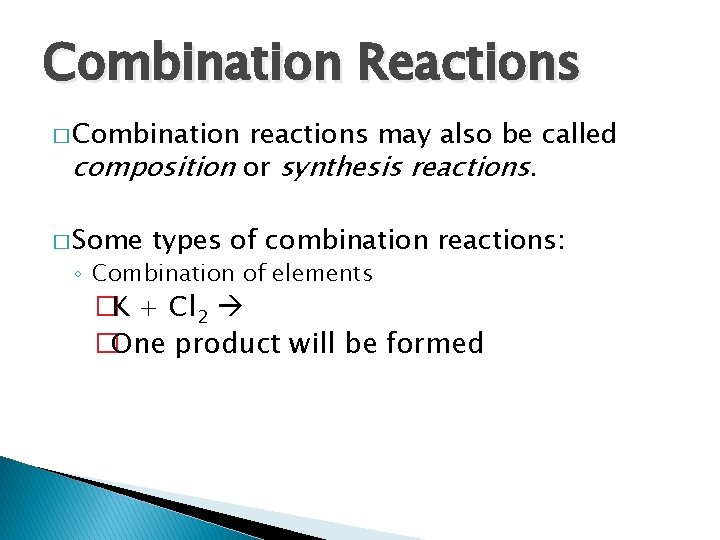 Combination Reactions � Combination reactions may also be called composition or synthesis reactions. � Combination Reactions � Combination reactions may also be called composition or synthesis reactions. �