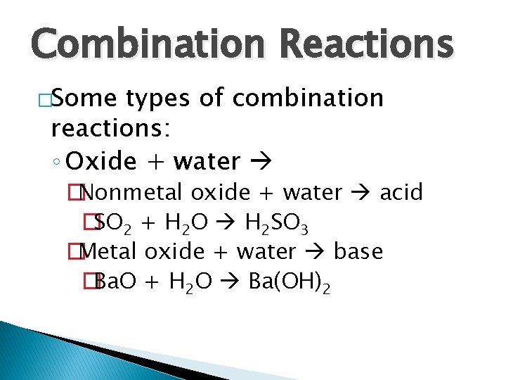 Combination Reactions �Some types of combination reactions: ◦ Oxide + water �Nonmetal oxide +