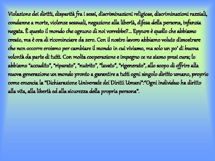 Violazione dei diritti, disparità fra i sessi, discriminazioni religiose, discriminazioni razziali, condanne a morte,