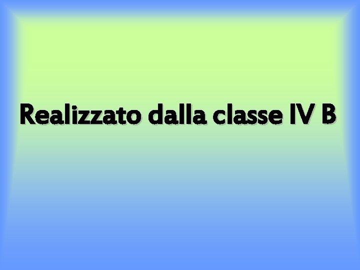 Realizzato dalla classe IV B 